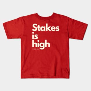 Stakes is high Kids T-Shirt